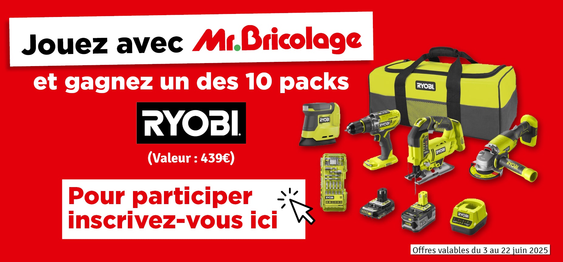 Jouez avec Mr Bricolage et gagnez un des dix packs RYOBI